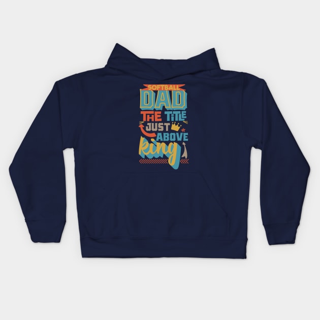 Softball dad the title just above king Father's day Kids Hoodie by TheBlackCatprints